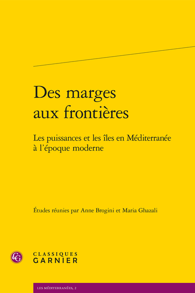 Des marges aux frontières. Les puissances et les îles en Méditerranée à l’époque moderne