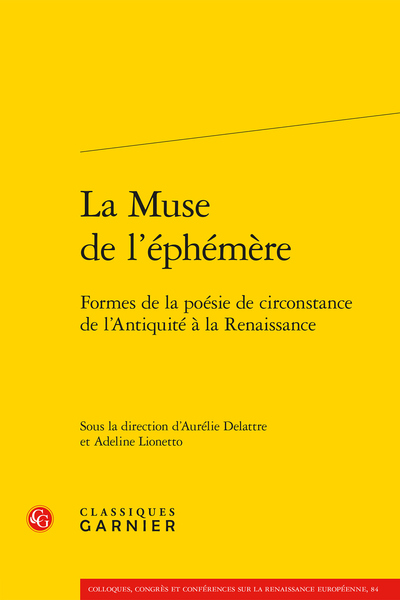 La Muse de l’éphémère. Formes de la poésie de circonstance de l’Antiquité à la Renaissance