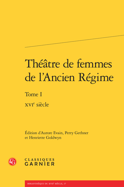 Théâtre de femmes de l’Ancien Régime. Tome I. XVIe siècle
