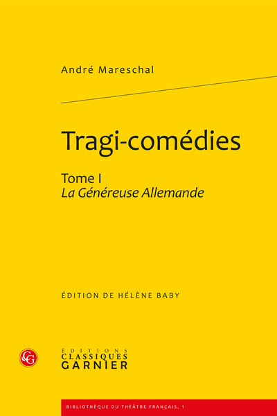 Tragi-comédies. Tome I. La Généreuse Allemande