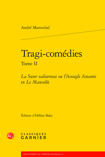 Tragi-comédies. Tome II. La Sœur valeureuse ou l’Aveugle Amante et Le Mausolée