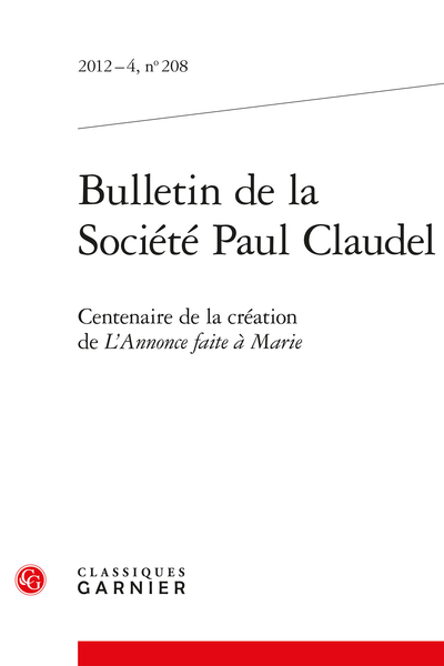 Bulletin de la Société Paul Claudel. 2012 – 4, n° 208. Centenaire de la création de L’Annonce faite à Marie