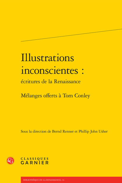 Illustrations inconscientes : écritures de la Renaissance. Mélanges offerts à Tom Conley