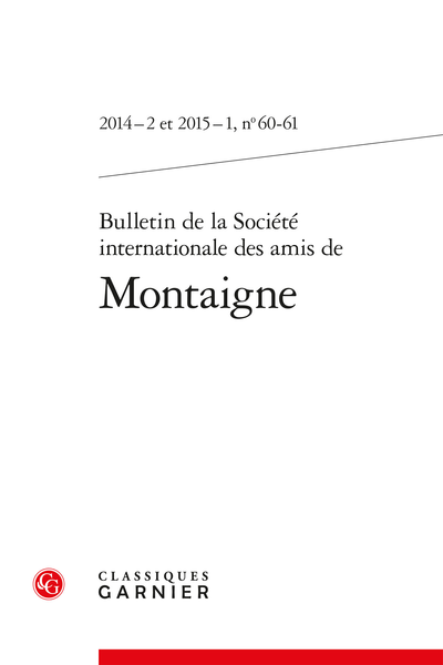 Bulletin de la Société internationale des amis de Montaigne. 2014 – 2 et 2015 – 1, n° 60-61. varia