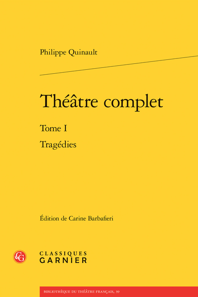Quinault (Philippe) - Théâtre complet. Tome I. Tragédies
