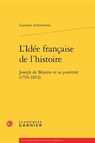 L’Idée française de l’histoire. Joseph de Maistre et sa postérité (1794-1854)