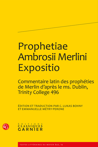 Prophetiae Ambrosii Merlini Expositio. Commentaire latin des prophéties de Merlin d’après le ms. Dublin, Trinity College 496