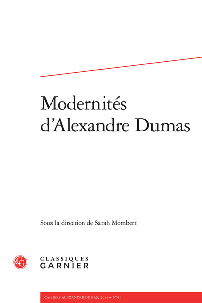 Cahiers Alexandre Dumas. 2014, n° 41. Modernités d’Alexandre Dumas