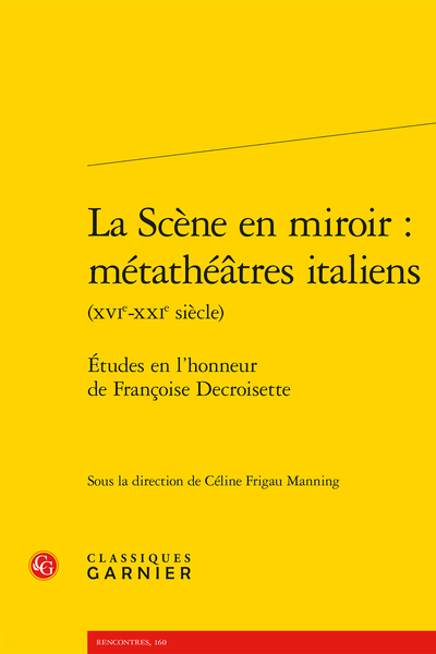 La Scène en miroir : métathéâtres italiens (XVIe-XXIe siècle). Études en l’honneur de Françoise Decroisette