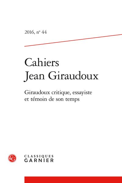 Cahiers Jean Giraudoux. 2016, n° 44. Giraudoux critique, essayiste et témoin de son temps