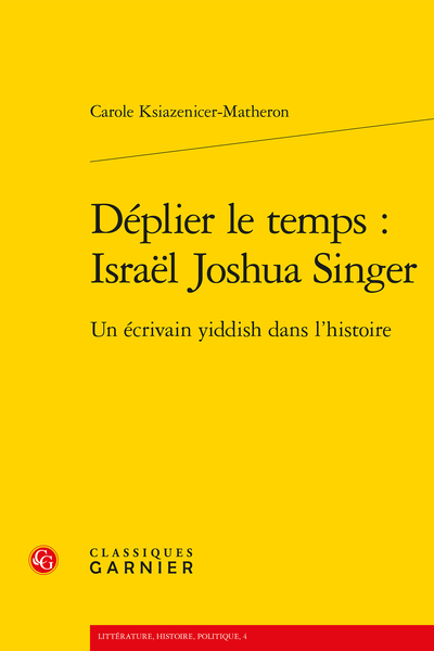 Déplier le temps : Israël Joshua Singer. Un écrivain yiddish dans l’histoire