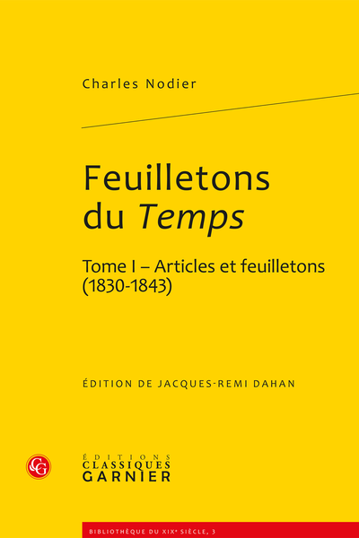 Feuilletons du Temps et autres écrits critiques. Tome I. Articles et feuilletons (1830-1843)