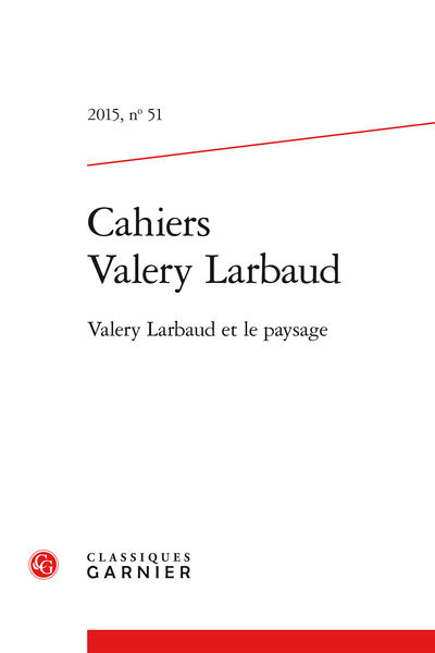 Cahiers Valery Larbaud. 2015, n° 51. Valery Larbaud et le paysage