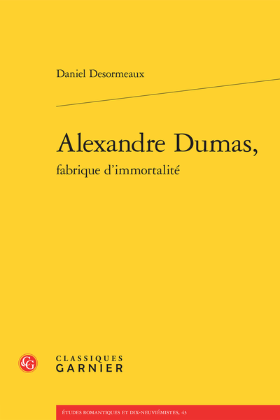 Alexandre Dumas, fabrique d’immortalité