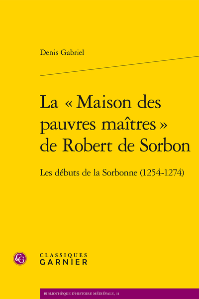 La « Maison des pauvres maîtres » de Robert de Sorbon. Les débuts de la Sorbonne (1254-1274)