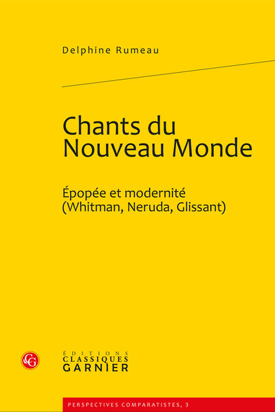 Chants du Nouveau Monde. Épopée et modernité (Whitman, Neruda, Glissant)