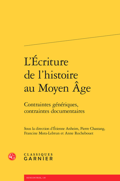 L’Écriture de l’histoire au Moyen Âge. Contraintes génériques, contraintes documentaires