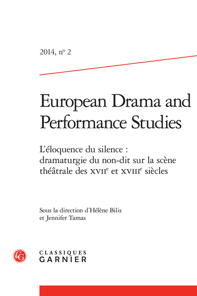 European Drama and Performance Studies. 2014 – 1, n° 2. L’éloquence du silence : dramaturgie du non-dit sur la scène théâtrale des XVIIe et XVIIIe siècles