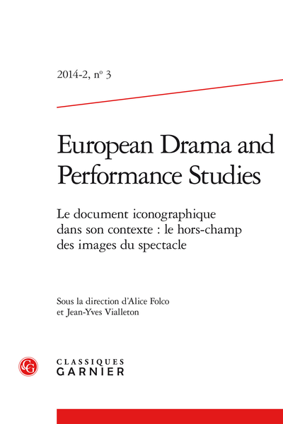 European Drama and Performance Studies. 2014 – 2, n° 3. Le document iconographique dans son contexte : le hors-champ des images du spectacle