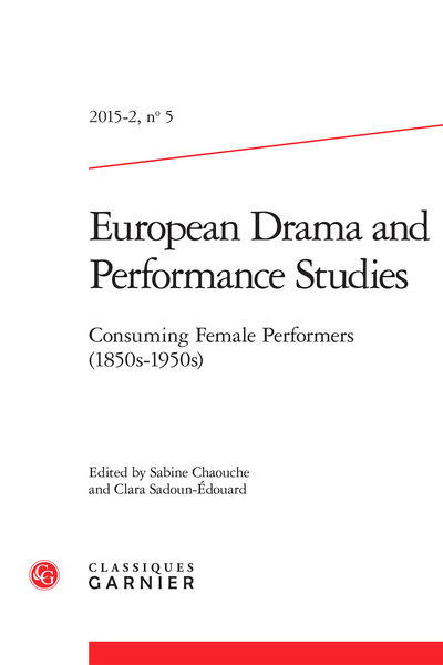 European Drama and Performance Studies. 2015 – 2, n° 5. Consuming Female Performers (1850s-1950s)