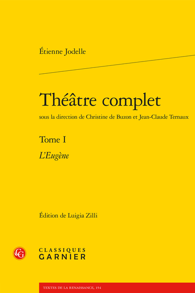 Jodelle (Étienne) - Théâtre complet. Tome I. L’Eugène