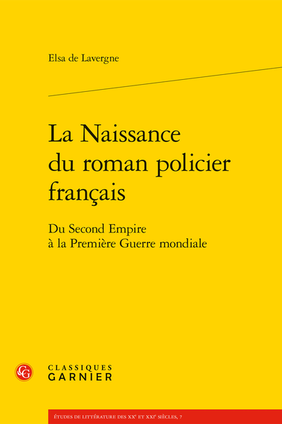 La Naissance du roman policier français. Du Second Empire à la Première Guerre mondiale