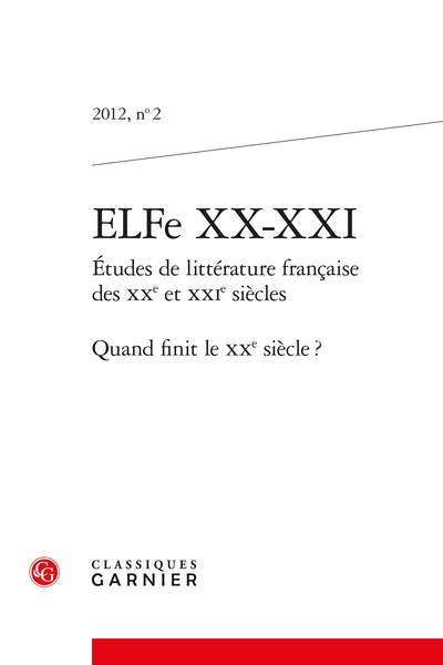 ELFe XX-XXI. 2012, n° 2. Études de littérature française des XXe et XXIe siècles. Quand finit le XXe siècle ?