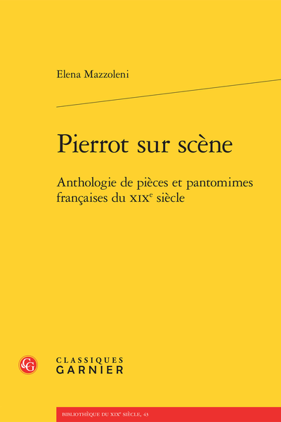 Pierrot sur scène. Anthologie de pièces et pantomimes françaises du XIXe siècle
