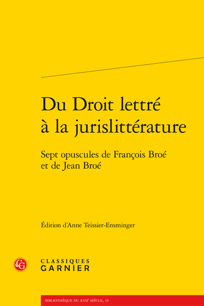 Du Droit lettré à la jurislittérature. Sept opuscules de François Broé et de Jean Broé