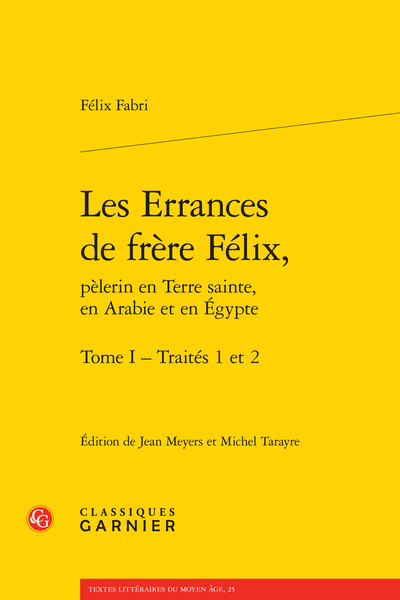 Les Errances de frère Félix, pèlerin en Terre sainte, en Arabie et en Égypte. Tome I - Traités 1 et 2. Traités 1 et 2
