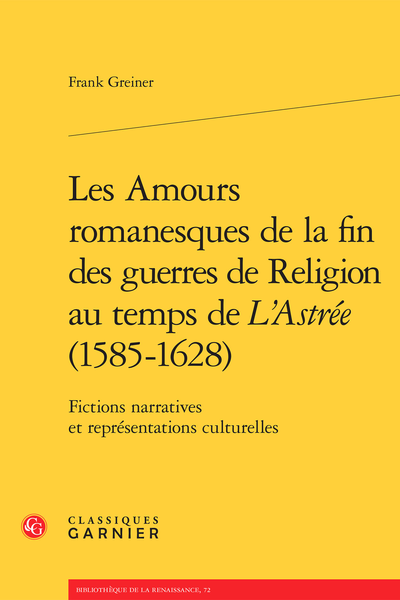 Les Amours romanesques de la fin des guerres de religion au temps de L’Astrée (1585-1628). Fictions narratives et représentations culturelles