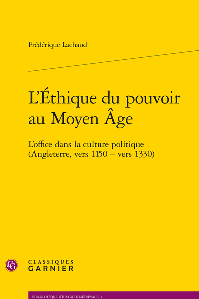 L’Éthique du pouvoir au Moyen Âge. L’office dans la culture politique (Angleterre, vers 1150 - vers 1330)