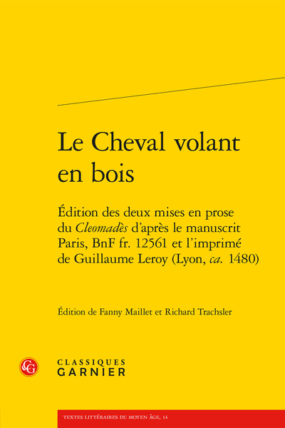 Le Cheval volant en bois. Édition des deux mises en prose du Cleomadès d’après le manuscrit Paris, BnF fr. 12561 et l’imprimé de Guillaume Leroy (Lyon, ca. 1480)