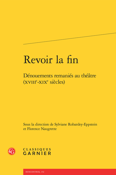 Revoir la fin. Dénouements remaniés au théâtre (XVIIIe-XIXe siècles)