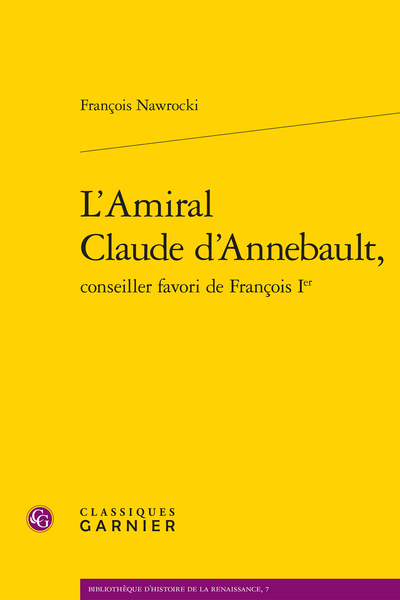 L’Amiral Claude d’Annebault, conseiller favori de François Ier
