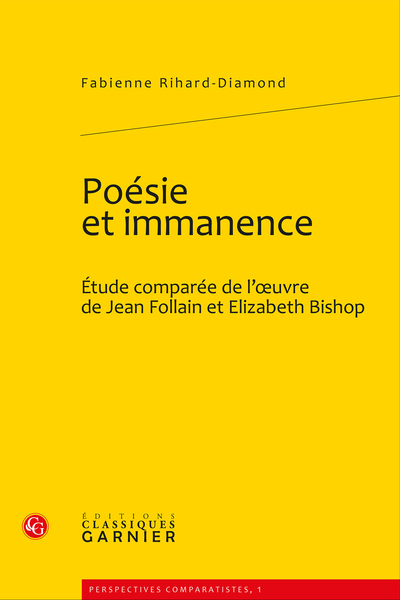 Poésie et immanence. Étude comparée de l’œuvre de Jean Follain et Elizabeth Bishop