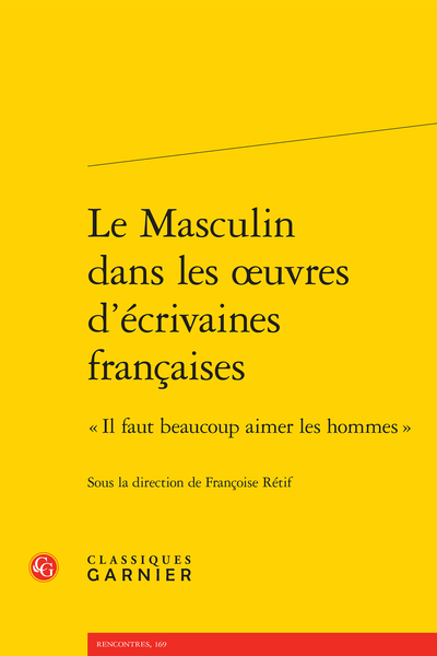 Le Masculin dans les œuvres d’écrivaines françaises. « Il faut beaucoup aimer les hommes »