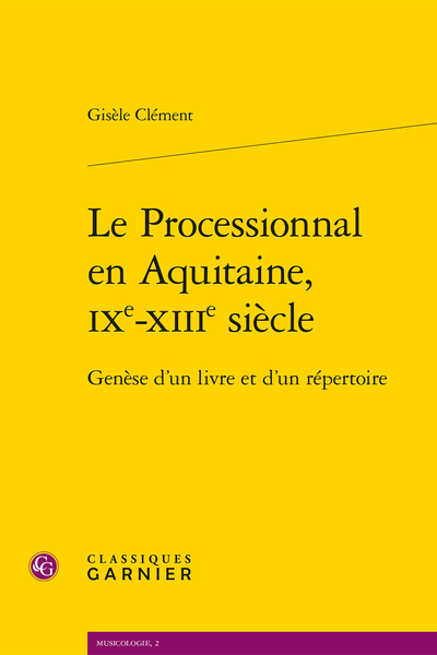 Le Processionnal en Aquitaine, IXe-XIIIe siècle. Genèse d’un livre et d’un répertoire