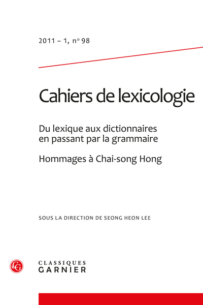 Cahiers de lexicologie. 2011 – 1, n° 98. Du lexique aux dictionnaires en passant par la grammaire. Hommages à Chai-song Hong