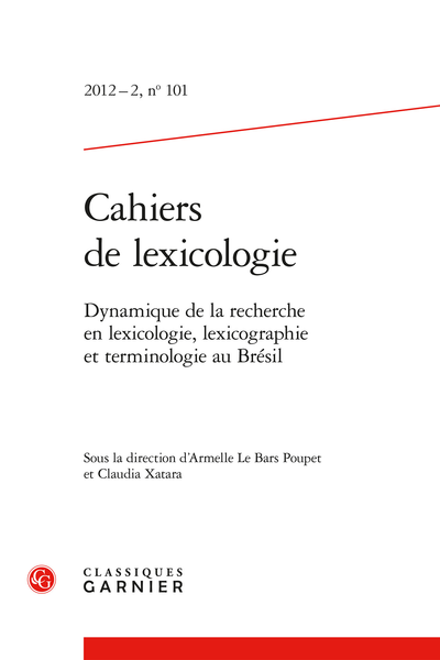 Cahiers de lexicologie. 2012 – 2, n° 101. Dynamique de la recherche en lexicologie, lexicographie et terminologie au Brésil