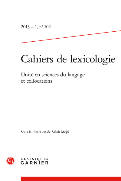 Cahiers de lexicologie. 2013 – 1, n° 102. Unité en sciences du langage et collocations