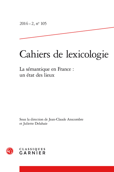 Cahiers de lexicologie. 2014 – 2, n° 105. La sémantique en France : un état des lieux