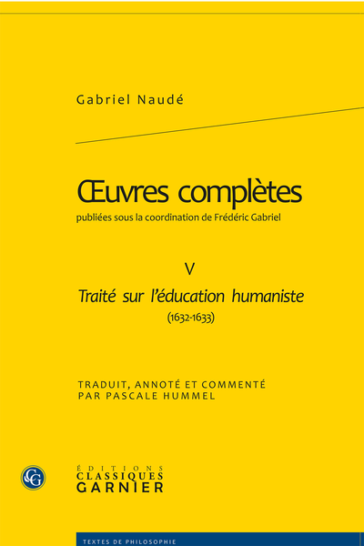Naudé (Gabriel) - Œuvres complètes publiées sous la coordination de Frédéric Gabriel. V. Traité sur l’éducation humaniste (1632-1633)
