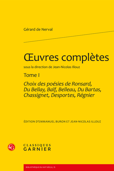 Nerval (Gérard de) - Œuvres complètes. Tome I. Choix des poésies de Ronsard, Du Bellay, Baïf, Belleau, Du Bartas, Chassignet, Desportes, Régnier
