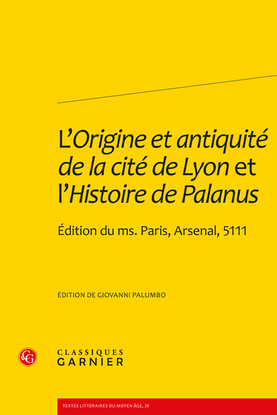 L’Origine et antiquité de la cité de Lyon et l’Histoire de Palanus. Édition du ms. Paris, Arsenal, 5111