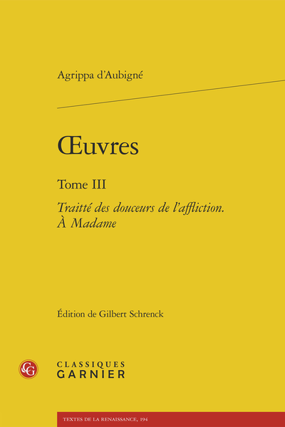 Aubigné (Agrippa d') - Œuvres. Tome III. Traitté des douceurs de l’affliction. À Madame