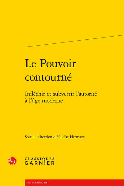 Le Pouvoir contourné. Infléchir et subvertir l’autorité à l’âge moderne