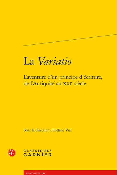 La Variatio. L’aventure d’un principe d’écriture, de l’Antiquité au XXIe siècle