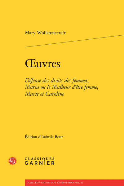 Wollstonecraft (Mary) - Œuvres. Défense des droits des femmes, Maria ou le Malheur d’être femme, Marie et Caroline