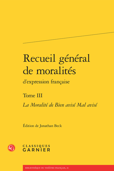 Recueil général de moralités d’expression française. Tome III. La Moralité de Bien avisé Mal avisé